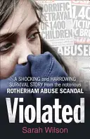 Violated: una estremecedora y desgarradora historia de supervivencia del famoso escándalo de abusos de Rotherham. - Violated - A Shocking and Harrowing Survival Story from the Notorious Rotherham Abuse Scandal