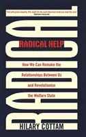 Ayuda radical: Cómo podemos rehacer las relaciones entre nosotros y revolucionar el Estado del bienestar - Radical Help: How We Can Remake the Relationships Between Us and Revolutionise the Welfare State