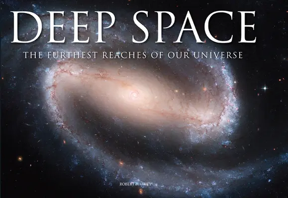 El espacio profundo: Los confines más lejanos de nuestro universo - Deep Space: The Furthest Reaches of Our Universe