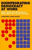 La desintegración de la democracia en el trabajo - Disintegrating Democracy at Work