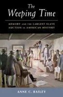 La hora del llanto: la memoria y la mayor subasta de esclavos de la historia de Estados Unidos - The Weeping Time: Memory and the Largest Slave Auction in American History