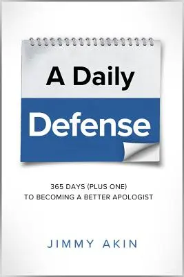 Una defensa diaria: 365 días más uno para ser un mejor apologista - A Daily Defense: 365 Days Plus One to Becoming a Better Apologist