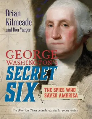 Los seis secretos de George Washington (adaptación para jóvenes lectores): Los espías que salvaron América - George Washington's Secret Six (Young Readers Adaptation): The Spies Who Saved America