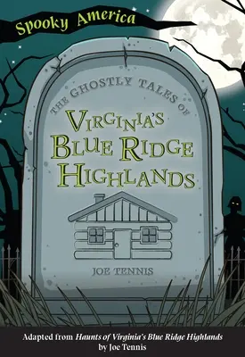 Los cuentos fantasmales de las Blue Ridge Highlands de Virginia - The Ghostly Tales of Virginia's Blue Ridge Highlands