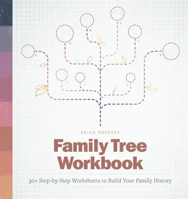 Libro de trabajo del árbol genealógico: 30+ hojas de trabajo paso a paso para construir su historia familiar - Family Tree Workbook: 30+ Step-By-Step Worksheets to Build Your Family History