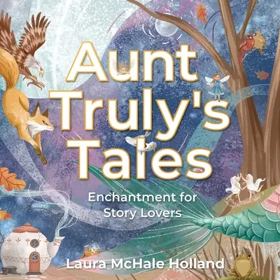 Los cuentos de la tía Truly: Encanto para los amantes de los cuentos - Aunt Truly's Tales: Enchantment for Story Lovers