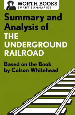 Resumen y análisis de El ferrocarril subterráneo: Basado en el libro de Colson Whitehead - Summary and Analysis of the Underground Railroad: Based on the Book by Colson Whitehead