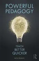 Pedagogía eficaz - Enseñar mejor y más rápido - Powerful Pedagogy - Teach Better Quicker
