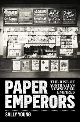 Emperadores de papel: El auge de los imperios periodísticos en Australia - Paper Emperors: The rise of Australia's newspaper empires