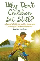 ¿Por qué los niños no se quedan quietos? Guía para padres sobre el movimiento y el juego saludables en el desarrollo infantil - Why Don't Children Sit Still?: A Parent's Guide to Healthy Movement and Play in Child Development