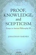 Prueba, conocimiento y escepticismo: Ensayos de filosofía antigua III - Proof, Knowledge, and Scepticism: Essays in Ancient Philosophy III