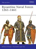 Fuerzas navales bizantinas 1261 1461: Los últimos infantes del Imperio Romano - Byzantine Naval Forces 1261 1461: The Roman Empire's Last Marines