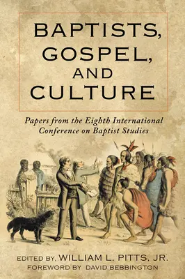 Bautistas, Evangelio y Cultura: Ponencias de la Octava Conferencia Internacional de Estudios Bautistas - Baptists, Gospel, and Culture: Papers from the Eighth International Conference on Baptist Studies