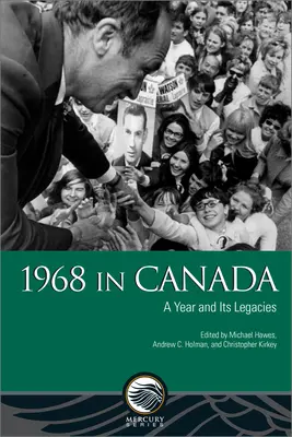 1968 en Canadá: Un año y su legado - 1968 in Canada: A Year and Its Legacies