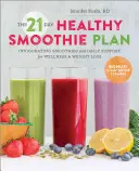 Plan de 21 días de batidos saludables: Batidos revitalizantes y apoyo diario para el bienestar y la pérdida de peso - The 21-Day Healthy Smoothie Plan: Invigorating Smoothies & Daily Support for Wellness & Weight Loss