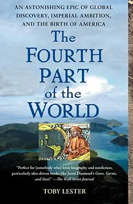 La cuarta parte del mundo: Una asombrosa epopeya de descubrimientos globales, ambición imperial y el nacimiento de América - The Fourth Part of the World: An Astonishing Epic of Global Discovery, Imperial Ambition, and the Birth of America