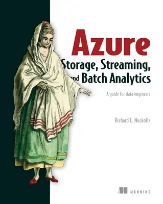 Azure Storage, Streaming, and Batch Analytics: Guía para ingenieros de datos - Azure Storage, Streaming, and Batch Analytics: A Guide for Data Engineers