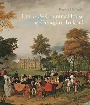 La vida en la casa de campo en la Irlanda georgiana - Life in the Country House in Georgian Ireland