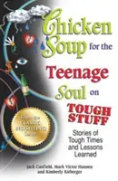 Sopa de pollo para el alma adolescente: Cosas difíciles: Historias de momentos difíciles y lecciones aprendidas - Chicken Soup for the Teenage Soul on Tough Stuff: Stories of Tough Times and Lessons Learned