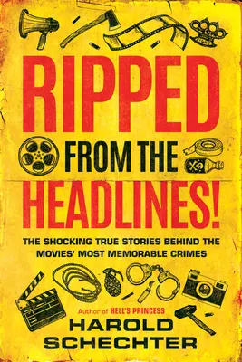 Arrancados de los titulares: Las espeluznantes historias reales que se esconden tras los crímenes más memorables del cine - Ripped from the Headlines!: The Shocking True Stories Behind the Movies' Most Memorable Crimes