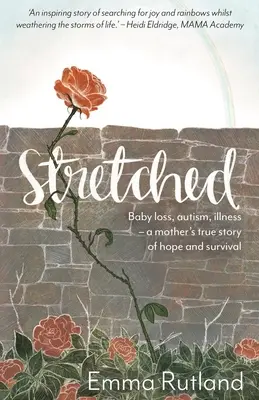 Stretched - Pérdida de un bebé, autismo, enfermedad - La verdadera historia de esperanza y supervivencia de una madre - Stretched - Baby Loss, Autism, Illness - A Mother's True Story of Hope and Survival