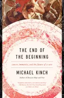 El fin del principio: Cáncer, inmunidad y el futuro de una cura - The End of the Beginning: Cancer, Immunity, and the Future of a Cure