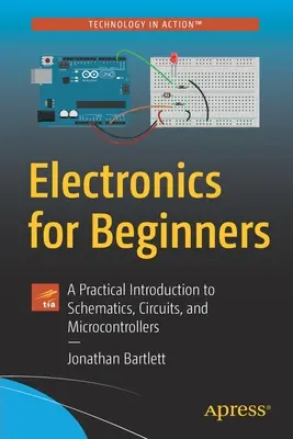 Electrónica para principiantes: Introducción práctica a los esquemas, circuitos y microcontroladores - Electronics for Beginners: A Practical Introduction to Schematics, Circuits, and Microcontrollers