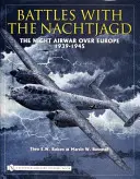 Batallas con el Nachtjagd: La guerra aérea nocturna sobre Europa 1939-1945 - Battles with the Nachtjagd:: The Night Airwar Over Europe 1939-1945