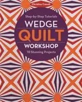 Taller de acolchado en cuña: Tutoriales Paso a Paso 10 Proyectos Impresionantes - Wedge Quilt Workshop: Step-By-Step Tutorials 10 Stunning Projects