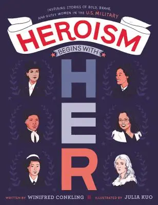 El heroísmo empieza con ella: Historias inspiradoras de mujeres audaces, valientes y con agallas en las Fuerzas Armadas de EE.UU. - Heroism Begins with Her: Inspiring Stories of Bold, Brave, and Gutsy Women in the U.S. Military