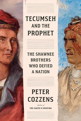 Tecumseh y el Profeta: Los hermanos Shawnee que desafiaron a una nación - Tecumseh and the Prophet: The Shawnee Brothers Who Defied a Nation