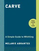 Tallar: A Simple Guide to Whittling - Carve: A Simple Guide to Whittling