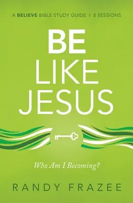 Guía de estudio Sé como Jesús: ¿Me estoy convirtiendo en la persona que Dios quiere que sea? - Be Like Jesus Study Guide: Am I Becoming the Person God Wants Me to Be?