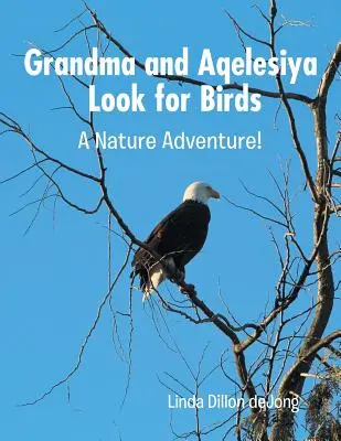 La Abuela y Aqelesiya Buscan Pájaros: Una aventura en la naturaleza - Grandma and Aqelesiya Look for Birds: A Nature Adventure!