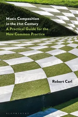 Composición musical en el siglo XXI: Guía práctica para la nueva práctica común - Music Composition in the 21st Century: A Practical Guide for the New Common Practice