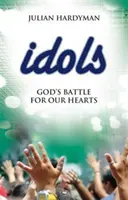 Ídolos: La batalla de Dios por nuestros corazones - Idols: God's Battle for Our Hearts