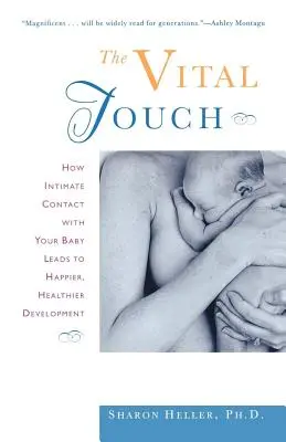 El tacto vital: cómo el contacto íntimo con tu bebé conduce a un desarrollo más feliz y saludable - The Vital Touch: How Intimate Contact with Your Baby Leads to Happier, Healthier Development