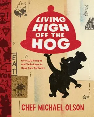 Vivir a lo grande: Más de 100 recetas y técnicas para cocinar cerdo a la perfección - Living High Off the Hog: Over 100 Recipes and Techniques to Cook Pork Perfectly