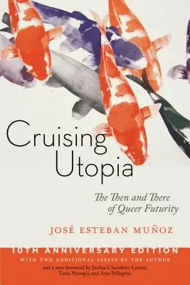 Cruising Utopia, Edición 10º Aniversario: El entonces y el ahora de Queer Futurity - Cruising Utopia, 10th Anniversary Edition: The Then and There of Queer Futurity