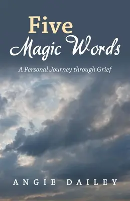 Cinco palabras mágicas: Un viaje personal a través del duelo - Five Magic Words: A Personal Journey Through Grief