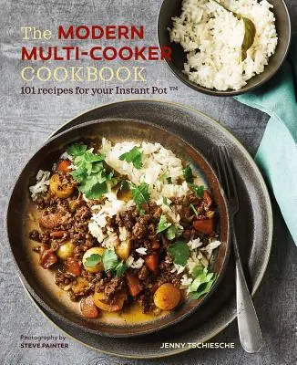 El libro de cocina multicocina moderna: 101 recetas para su olla Instant Pot(r) - The Modern Multi-Cooker Cookbook: 101 Recipes for Your Instant Pot(r)