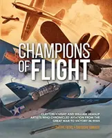 Campeones del vuelo: Clayton Knight y William Heaslip: Artistas que narraron la aviación desde la Gran Guerra hasta la victoria en la Segunda Guerra Mundial - Champions of Flight: Clayton Knight and William Heaslip: Artists Who Chronicled Aviation from the Great War to Victory in WWII