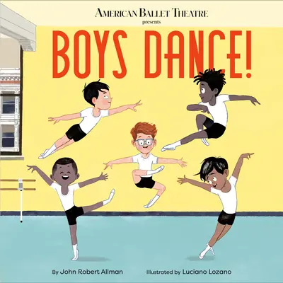 ¡Boys Dance! (American Ballet Theatre) - Boys Dance! (American Ballet Theatre)