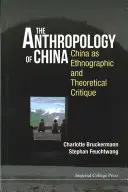 Antropología de China: China como crítica etnográfica y teórica - Anthropology of China, The: China as Ethnographic and Theoretical Critique