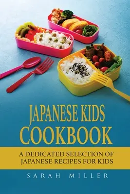 Libro de cocina japonesa para niños: Una selección dedicada de recetas japonesas para niños - Japanese Kids Cookbook: A Dedicated Selection of Japanese Recipes for Kids