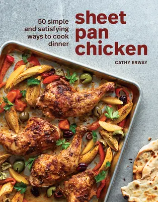 Pollo a la sartén: 50 maneras sencillas y satisfactorias de preparar la cena [Un libro de cocina] - Sheet Pan Chicken: 50 Simple and Satisfying Ways to Cook Dinner [A Cookbook]