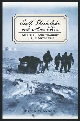 Scott, Shackleton y Amundsen: Ambición y tragedia en la Antártida - Scott, Shackleton, and Amundsen: Ambition and Tragedy in the Antarctic