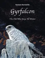 Gyrfalcon: El que se queda todo el invierno - Gyrfalcon: The One Who Stays All Winter