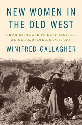 Nuevas mujeres en el Viejo Oeste: De colonas a sufragistas, una historia americana no contada - New Women in the Old West: From Settlers to Suffragists, an Untold American Story