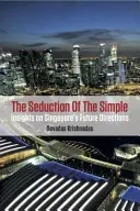 La seducción de lo sencillo: Perspectivas para el futuro de Singapur - The Seduction of the Simple: Insights on Singapore's Future Directions